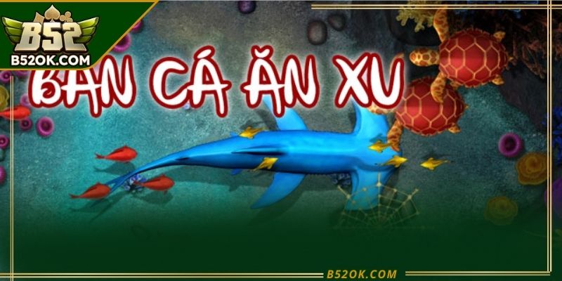 Giao diện bắn cá ăn xu với nhiều loại cá và hiệu ứng sinh động