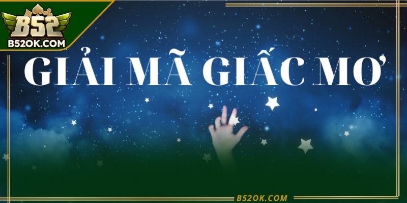 Tra cứu và giải mã giấc mơ theo từng bối cảnh cụ thể